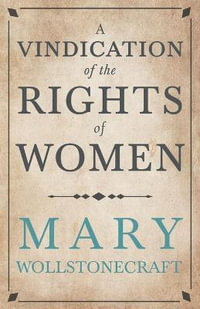 A Vindication of the Rights of Woman; With Strictures on Political and Moral Subjects : With Strictures on Political and Moral Subjects - Mary Wollstonecraft