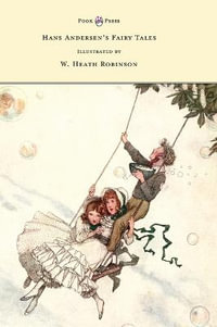 Hans Andersen's Fairy Tales - Illustrated by W. Heath Robinson - Hans Christian Andersen