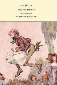 Bill the Minder - Illustrated by W. Heath Robinson - W. Heath Robinson