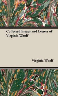 The Collected Essays and Letters of Virginia Woolf : No Series Linked - Virginia Woolf