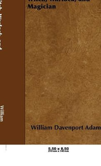 Witch, Warlock, and Magician - Historical Sketches of Magic and Witchcraft in England and Scotland : No Series Linked - William H. Davenport Adams