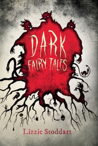 Dark Fairy Tales : A Disturbing Collection of the Original Stories - Lizzie Stoddart