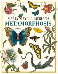 Maria Sibylla Merian's Metamorphosis : One Woman's Discovery of the Transformation of Butterflies and Insects - Maria Sibylla Merian