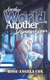 Another World, Another Dimension - Rose-Angela Cox