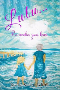 Lulu...Re-member your heart - Nuala Susan White