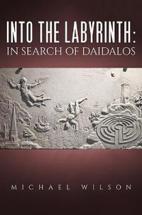 Into the labyrinth : in search of Daidalos - Michael Wilson