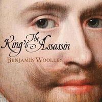 The King's Assassin : The Fatal Affair of George Villiers and James I - Benjamin Woolley