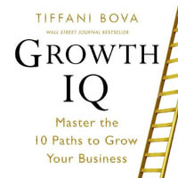 Growth IQ : Master the 10 Paths to Grow Your Business - Tiffani Bova
