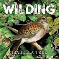Wilding : The Return of Nature to a British Farm - Isabella Tree