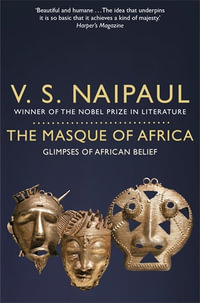 The Masque of Africa : Glimpses of African Belief - V S Naipaul