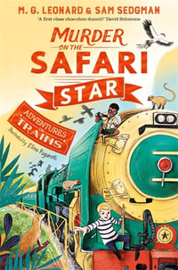 Murder on the Safari Star : Adventures on Trains 3 - M. G. Leonard