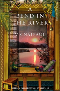 A Bend in the River : Picador Classic - V S Naipaul