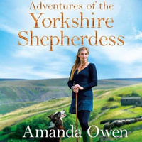 Adventures Of The Yorkshire Shepherdess : The Yorkshire Shepherdess : Book 3 - Amanda Owen