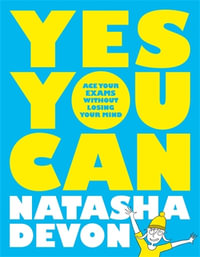 Yes You Can : Ace Your Exams Without Losing Your Mind - Natasha Devon