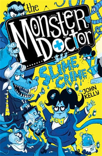 The Monster Doctor : Slime Crime - John Kelly