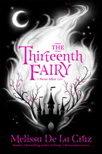 The Thirteenth Fairy : The Chronicles of Never After: Book 1 - Melissa de la Cruz