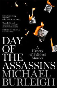 Day of the Assassins : A History of Political Murder - Michael Burleigh