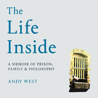 The Life Inside : A Memoir of Prison, Family and Learning to Be Free - Simon Darwen