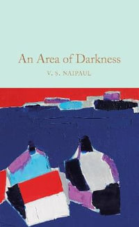 An Area of Darkness : Macmillan Collector's Library - V S Naipaul