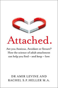 Attached : Are you Anxious, Avoidant or Secure? How the science of adult attachment can help you find - and keep - love - Amir Levine