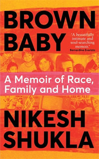 Brown Baby : A Memoir of Race, Family and Home - Nikesh Shukla