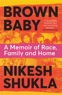 Brown Baby : A Memoir of Race, Family and Home - Nikesh Shukla