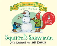 Squirrel's Snowman : Tales From Acorn Wood - Julia Donaldson