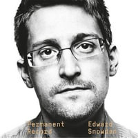 Permanent Record : A Memoir of a Reluctant Whistleblower - Edward Snowden
