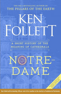 Notre-Dame : Short History of the Meaning of Cathedrals - Ken Follett