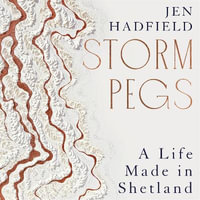 Storm Pegs : A Life Made in Shetland - Jen Hadfield