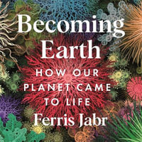 Becoming Earth : How Our Planet Came to Life - Joe Ochman