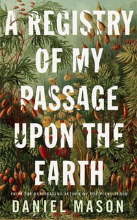 A Registry of My Passage Upon the Earth - Daniel Mason