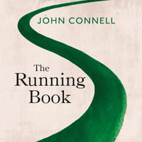 The Running Book : A Journey through Memory, Landscape and History - John Connell