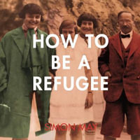 How to Be a Refugee : The gripping true story of how one family hid their Jewish origins to survive the Nazis - David Timson
