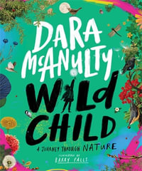 Wild Child: A Journey Through Nature : A Journey Through Nature - Dara McAnulty