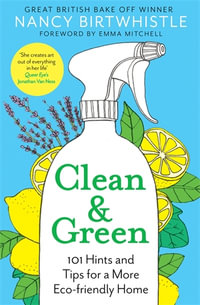 Clean & Green : 101 Hints and Tips for a More Eco-Friendly Home - Nancy Birtwhistle