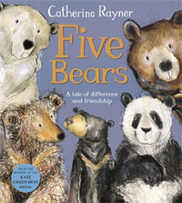 Five Bears : A Tale of Friendship - Catherine Rayner