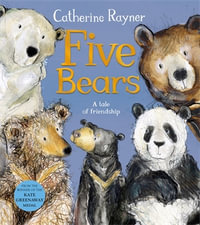 Five Bears : A Tale of Friendship - Catherine Rayner