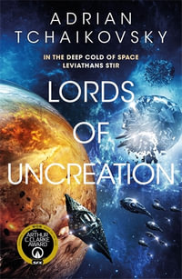 Lords of Uncreation : An epic space adventure from a master storyteller - Adrian Tchaikovsky