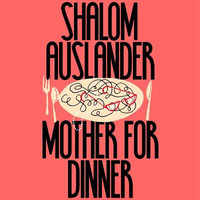 Mother for Dinner - Shalom Auslander