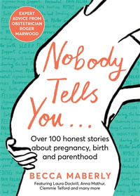 Nobody Tells You : Over 100 Honest Stories About Pregnancy, Birth and Parenthood - Becca Maberly