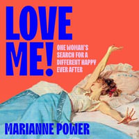 Love Me! : One woman's search for a different happy ever after - Marianne Power