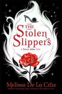 The Stolen Slippers : A Never After Tale - Melissa de la Cruz