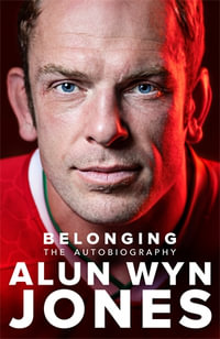 Belonging : The Autobiography - Alun Wyn Jones