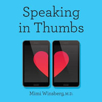 Speaking in Thumbs : A Psychiatrist Decodes Your Relationship Texts So You Don't Have To - Barrett Ledy