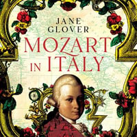 Mozart in Italy : Coming of Age in the Land of Opera - Jane Glover