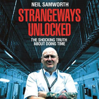 Strangeways Unlocked : The shocking truth about life behind bars - Neil Samworth