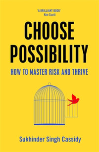 Choose Possibility : How to Master Risk and Thrive - Sukhinder Singh Cassidy