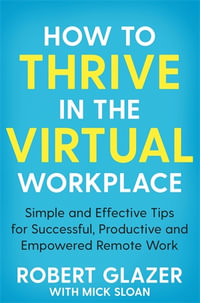 How to Thrive in the Virtual Workplace - Robert Glazer