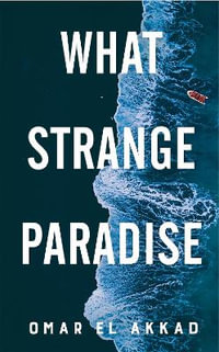 What Strange Paradise : From the acclaimed author of American War - Omar El Akkad